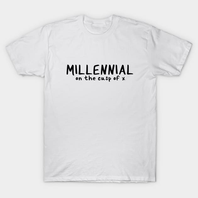 Millennial on the Cusp of X T-Shirt by Millennial On The Cusp Of X